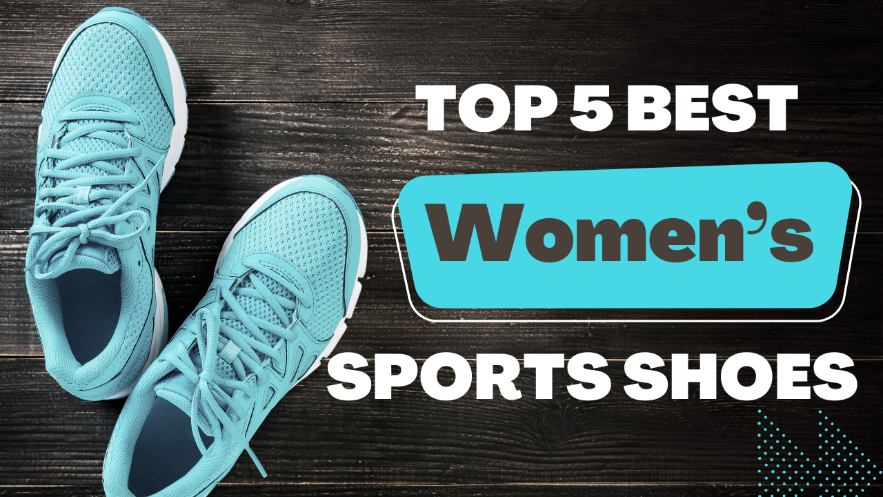 Top 5 Women’s Sports Shoes With Great Deals